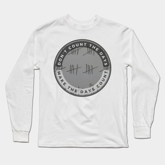 Don’t Count The Days Long Sleeve T-Shirt by Nedmory